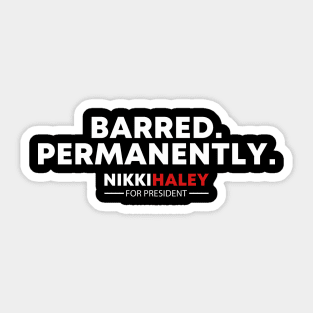Barred Permanently Nikki Haley for President 2024 Sticker
